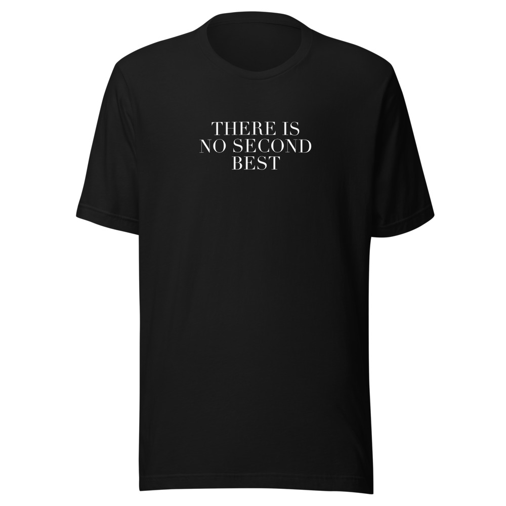 THERE IS NO
SECOND BEST