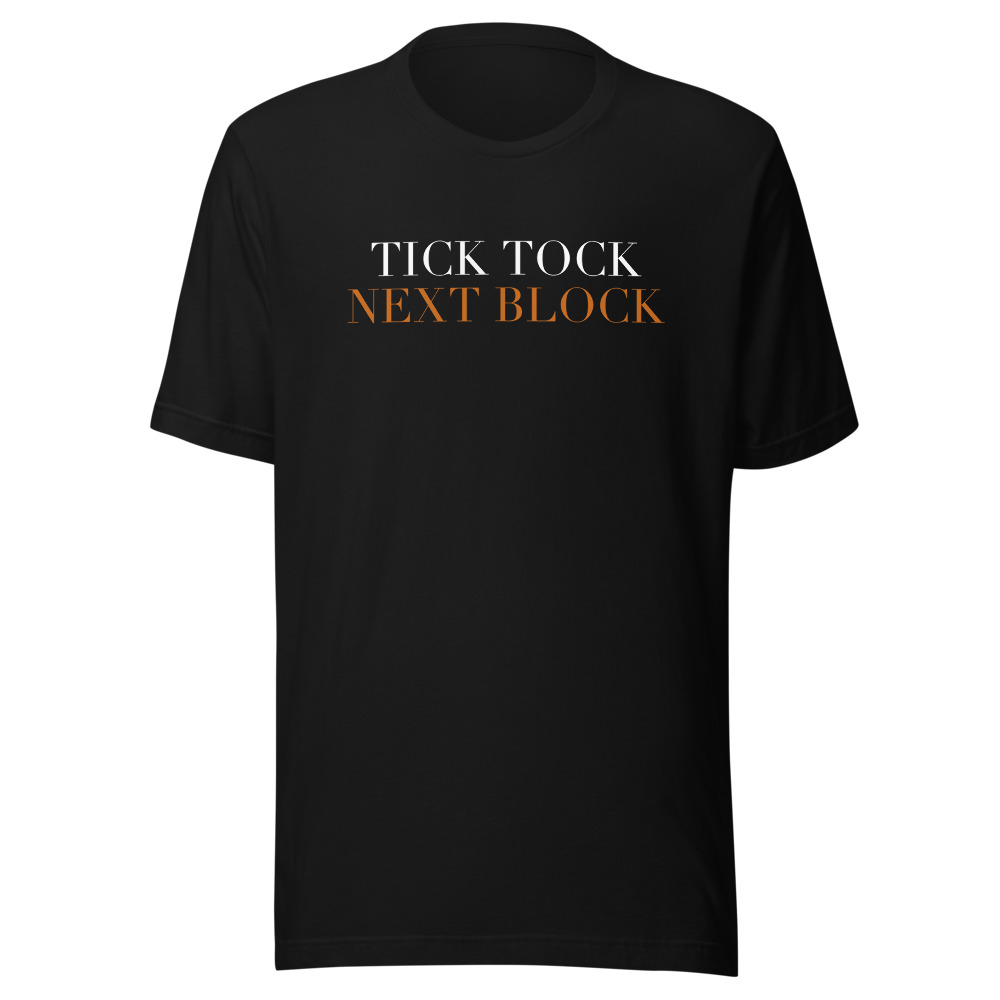 TICK TOCK,
NEXT BLOCK